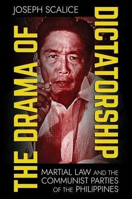 The Drama of Dictatorship: Martial Law and the Communist Parties of the Philippines - Hardcover | Diverse Reads