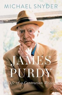 James Purdy: Life of a Contrarian Writer - Hardcover