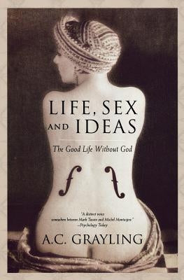 Life, Sex and Ideas: The Good Life without God - Paperback | Diverse Reads