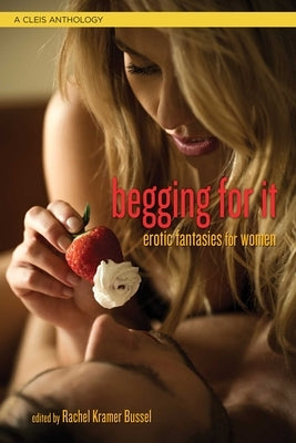 Begging For It: Erotic Fantasies for Women - Paperback | Diverse Reads
