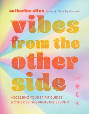 Vibes from the Other Side: Accessing Your Spirit Guides & Other Beings from the Beyond - Hardcover | Diverse Reads