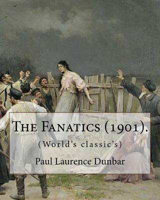 The Fanatics (1901). By: Paul Laurence Dunbar, (World's classic's).: Paul Laurence Dunbar (June 27, 1872 - February 9, 1906) was an American po - Paperback | Diverse Reads
