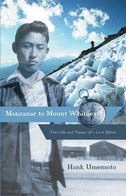 Manzanar to Mount Whitney: The Life and Times of a Lost Hiker - Paperback | Diverse Reads