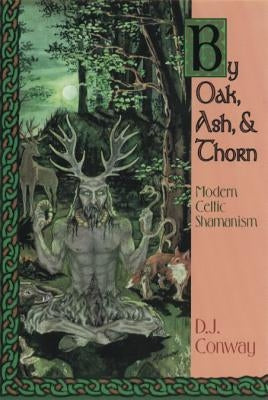 By Oak, Ash, & Thorn: Modern Celtic Shamanism - Paperback | Diverse Reads