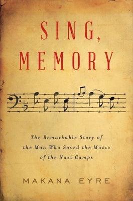 Sing, Memory: The Remarkable Story of the Man Who Saved the Music of the Nazi Camps - Hardcover | Diverse Reads