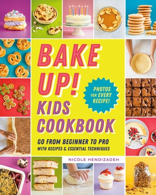 Bake Up! Kids Cookbook: Go from Beginner to Pro with Recipes and Essential Techniques - Paperback | Diverse Reads
