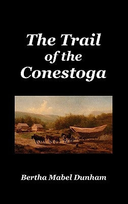 The Trail of the Conestoga - Hardcover | Diverse Reads