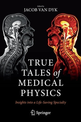 True Tales of Medical Physics: Insights into a Life-Saving Specialty - Paperback | Diverse Reads
