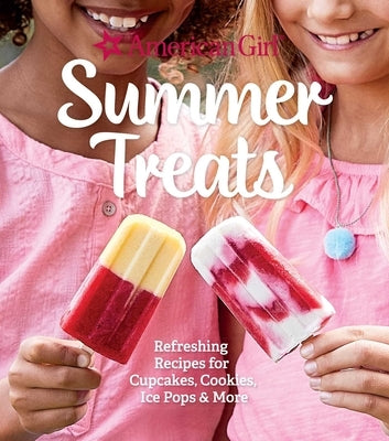 American Girl Summer Treats: Refreshing Recipes for Cupcakes, Cookies, Ice Pops & More - Hardcover | Diverse Reads
