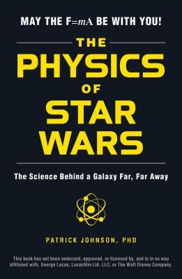 The Physics of Star Wars: The Science Behind a Galaxy Far, Far Away - Paperback | Diverse Reads