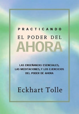 Practicando el poder de ahora: Practicing the Power of Now, Spanish-Language Edition - Paperback | Diverse Reads