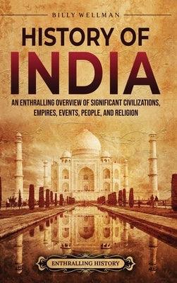 History of India: An Enthralling Overview of Significant Civilizations, Empires, Events, People, and Religion - Hardcover | Diverse Reads