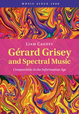 G√©rard Grisey and Spectral Music: Composition in the Information Age - Hardcover | Diverse Reads