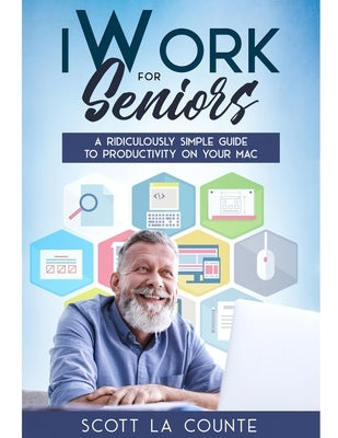 iWork For Seniors: A Ridiculously Simple Guide To Productivity On Your Mac - Paperback | Diverse Reads