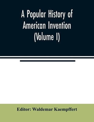 A popular history of American invention (Volume I) - Paperback | Diverse Reads