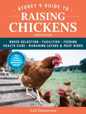 Storey's Guide to Raising Chickens, 4th Edition: Breed Selection, Facilities, Feeding, Health Care, Managing Layers & Meat Birds - Hardcover | Diverse Reads