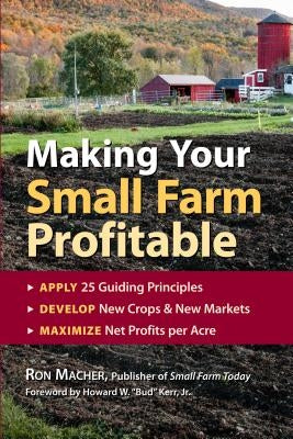 Making Your Small Farm Profitable: Apply 25 Guiding Principles/Develop New Crops & New Markets/Maximize Net Profits Per Acre - Paperback | Diverse Reads