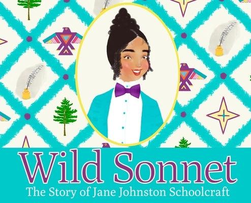 Wild Sonnet: The Story of Jane Johnston Schoolcraft - Hardcover | Diverse Reads