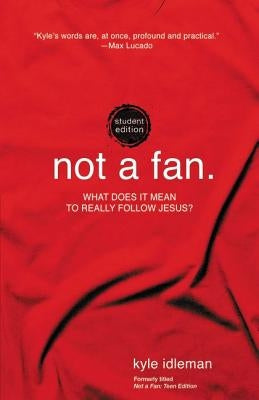Not a Fan Student Edition: What does it mean to really follow Jesus? - Paperback | Diverse Reads