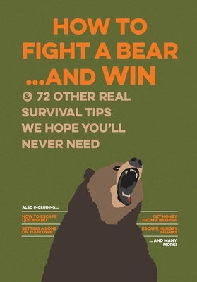 How to Fight a Bear...and Win: And 72 Other Real Survival Tips We Hope You'll Never Need - Paperback | Diverse Reads