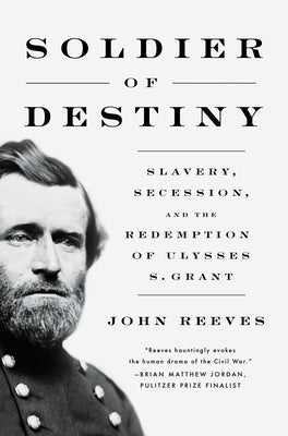 Soldier of Destiny: Slavery, Secession, and the Redemption of Ulysses S. Grant - Hardcover | Diverse Reads