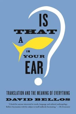 Is That a Fish in Your Ear?: Translation and the Meaning of Everything - Paperback | Diverse Reads