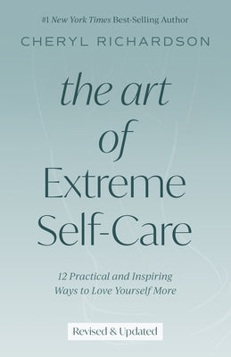 The Art of Extreme Self-Care: 12 Practical and Inspiring Ways to Love Yourself More - Paperback | Diverse Reads