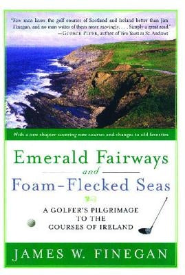 Emerald Fairways and Foam-Flecked Seas: A Golfer's Pilgrimage to the Courses of Ireland - Paperback | Diverse Reads