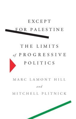 Except for Palestine: The Limits of Progressive Politics - Hardcover