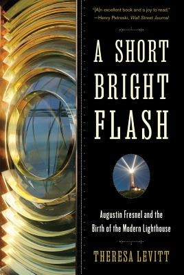 A Short Bright Flash: Augustin Fresnel and the Birth of the Modern Lighthouse - Paperback | Diverse Reads