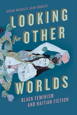 Looking for Other Worlds: Black Feminism and Haitian Fiction - Paperback