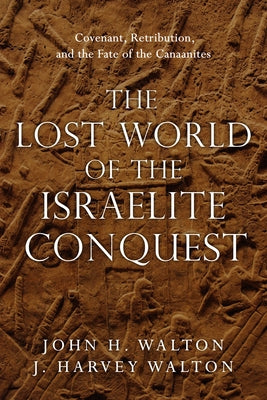 The Lost World of the Israelite Conquest: Covenant, Retribution, and the Fate of the Canaanites - Paperback | Diverse Reads