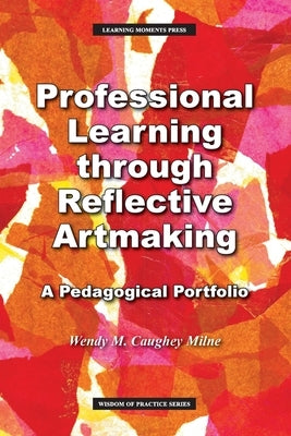 Professional Learning through Reflective Artmaking: A Pedagogical Portfolio - Paperback | Diverse Reads