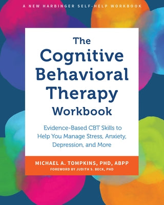 The Cognitive Behavioral Therapy Workbook: Evidence-Based CBT Skills to Help You Manage Stress, Anxiety, Depression, and More - Paperback | Diverse Reads