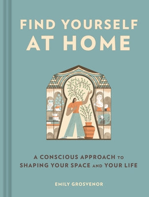 Find Yourself at Home: A Conscious Approach to Shaping Your Space and Your Life - Hardcover | Diverse Reads