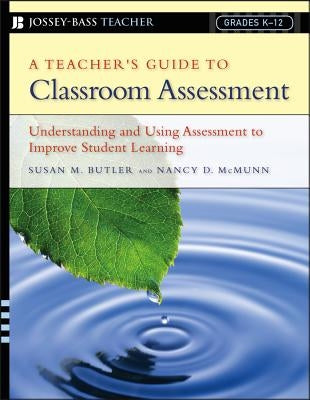 A Teacher's Guide to Classroom Assessment: Understanding and Using Assessment to Improve Student Learning / Edition 1 - Paperback | Diverse Reads