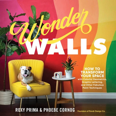 Wonder Walls: How to Transform Your Space with Colorful Geometrics, Graphic Lettering, and Other Fabulous Paint Techniques - Paperback | Diverse Reads