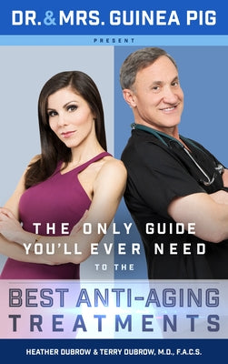 Dr. and Mrs. Guinea Pig Present The Only Guide You'll Ever Need to the Best Anti-Aging Treatments - Hardcover | Diverse Reads