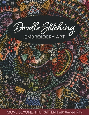 Doodle Stitching Embroidery Art: Move Beyond the Pattern with Aimee Ray - Paperback | Diverse Reads
