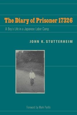 The Diary of Prisoner 17326: A Boy's Life in a Japanese Labor Camp - Paperback | Diverse Reads