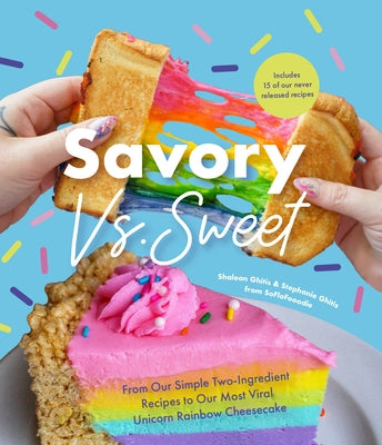 Savory vs. Sweet: From Our Simple Two-Ingredient Recipes to Our Most Viral Rainbow Unicorn Cheesecake (Sweet Sensations, Tasty Snacks, and Pleasing Pastries) - Hardcover | Diverse Reads