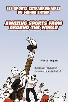 Amazing Sports from Around the World (French-English): Les Sports Extraordinaires Du Monde Entier - Paperback | Diverse Reads