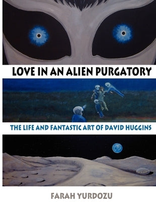 Love in an Alien Purgatory: The Life and Fantastic Art of David Huggins - Paperback | Diverse Reads