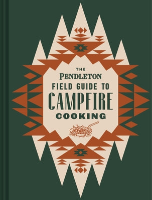 The Pendleton Field Guide to Campfire Cooking - Hardcover | Diverse Reads