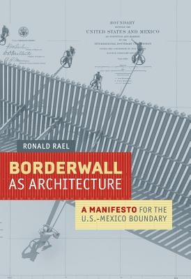 Borderwall as Architecture: A Manifesto for the U.S.-Mexico Boundary - Paperback | Diverse Reads
