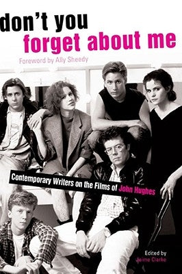 Don't You Forget About Me: Contemporary Writers on the Films of John Hughes - Paperback | Diverse Reads