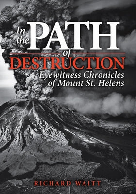 In the Path of Destruction: Eyewitness Chronicles of Mount St. Helens - Paperback | Diverse Reads