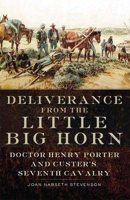 Deliverance from the Little Big Horn: Doctor Henry Porter and Custer's Seventh Cavalry - Paperback | Diverse Reads