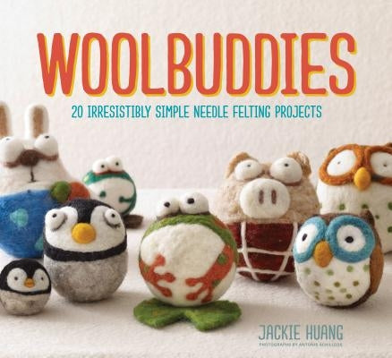 Woolbuddies: 20 Irresistibly Simple Needle Felting Projects - Hardcover | Diverse Reads