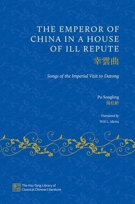 The Emperor of China in a House of Ill Repute: Songs of the Imperial Visit to Datong - Hardcover | Diverse Reads